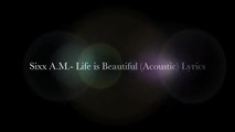 Sixx A.M.- Life is Beautiful (Acoustic) Lyrics