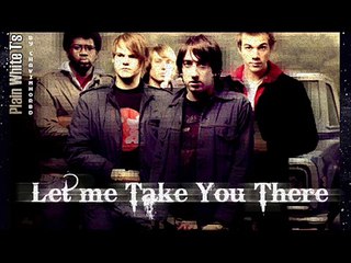 Let Me Take You There - Plain White T's