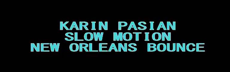 Karin Pasian - Slow Motion (New Orleans Bounce)