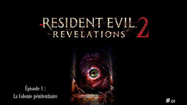 Resident Evil - Revelations 2 (01-08) - Épisode 1 La Colonie pénitentiaire (01-02)
