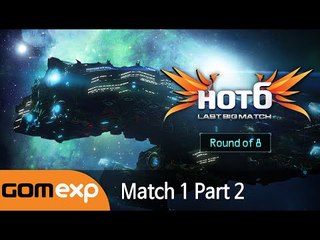 Ro8 Match 1 Part 2, 2014 HOT6 CUP Last Big Match - Starcraft 2