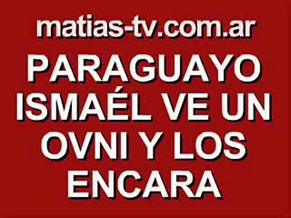 paraguayo Ismael vio un ovni y lo encara