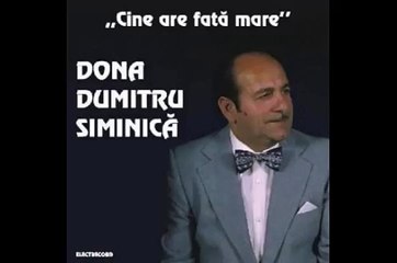 Dona Dumitru Siminica : Cine are fata mare