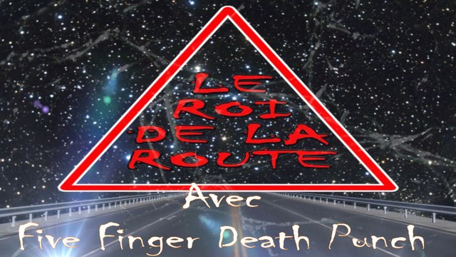 Le roi de la route avec 5FDP (five fingers death punch )