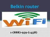 1  888 959 1458  Belkin router setup phone number