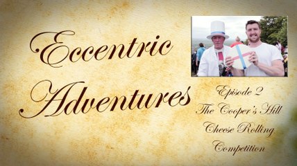 Eccentric Adventures Episode 2: The Cooper's Hill Cheese Rolling Competition