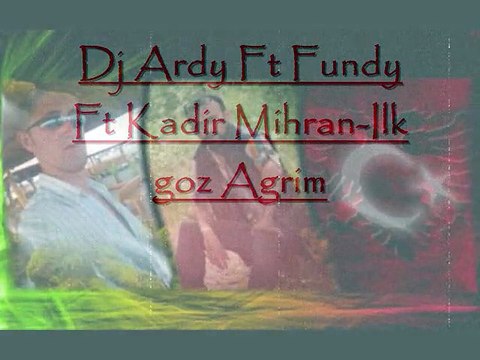 Dj Ardy Ft Fundy Ft Kadir Mihran-Ilk goz Agrim