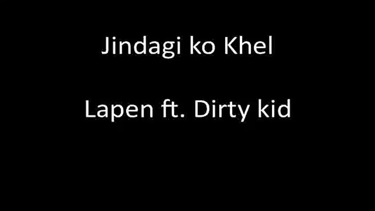 Jindagi Ko Khel | Lapen ft. Dirty Kid | New Nepali Rap Song 2015