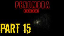 Penumbra Necrologue Part 15 OMG He's Got An Axe...RUN!!!