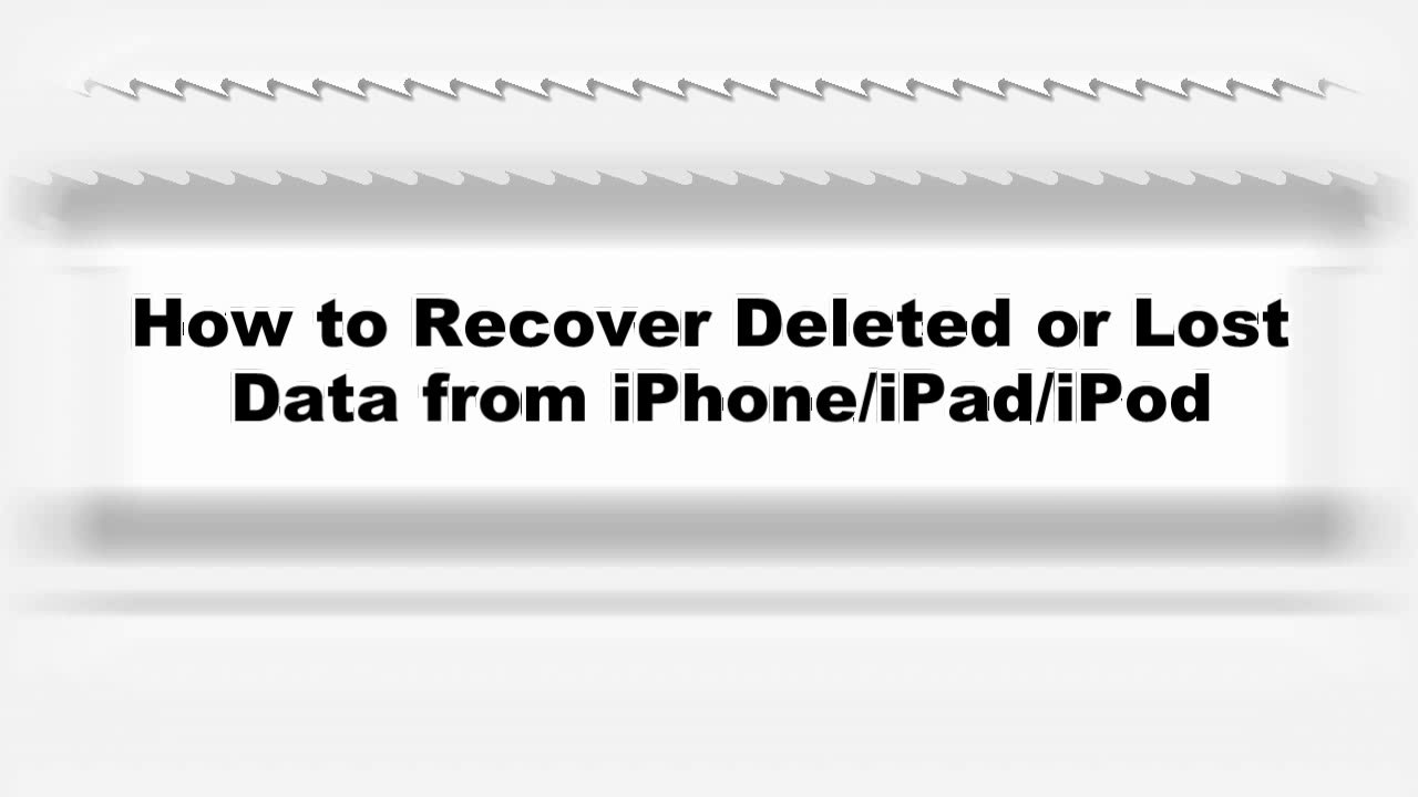 How to Recover Deleted or Lost Data from iPhone/iPad/iPod