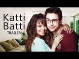 Katti Batti Official Trailer Out | Kangana Ranaut, Imran Khan
