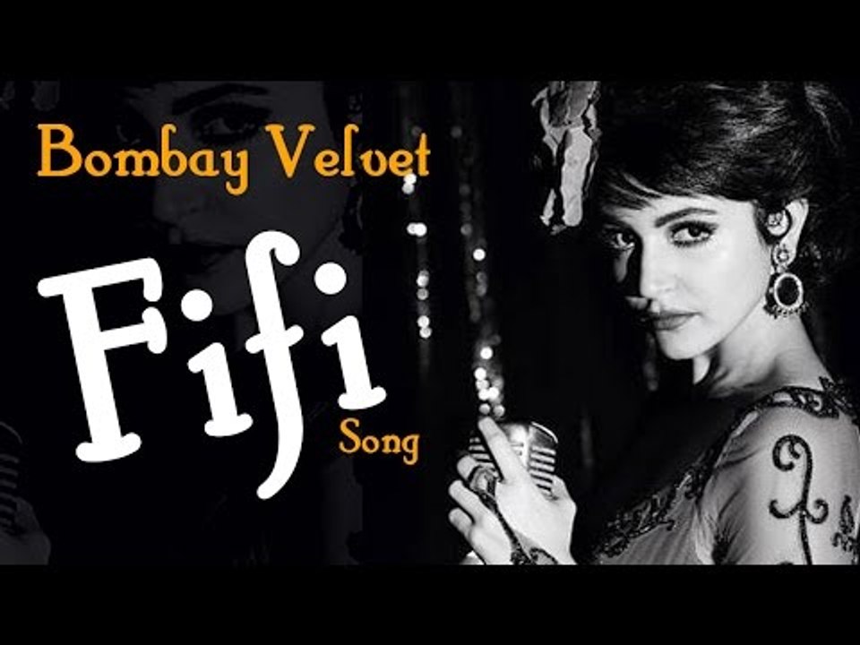 Bombay Velvet Fifi VIDEO SONG RELEASES ft Anushka Sharma & Ranbir Kapoor