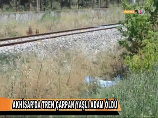 AKHİSAR’DA TREN ÇARPAN YAŞLI ADAM ÖLDÜ
