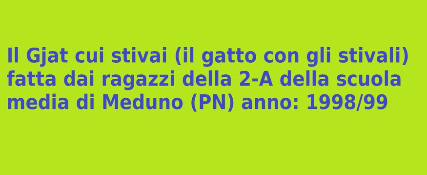 Per la rubrica fiabe in lingua Friulana: Il gjat cui stivai - Il gatto con gli stivali