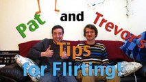 Pat and Trevor's Tips for Flirting!