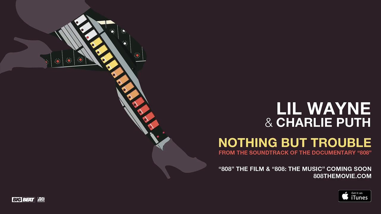 Lil Wayne & Charlie Puth - Nothing But Trouble [From the Soundtrack of the Documentary “808”]