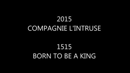 Compagnie L'Intruse 1515 Born to be a king