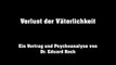 Dr. Eduard Koch - Verlust der Väterlichkeit der Gegenwart - Eine Psychoanalyse | 1/2