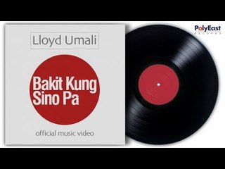 Lloyd Umali - Bakit Kung Sino Pa (Official Music Video)