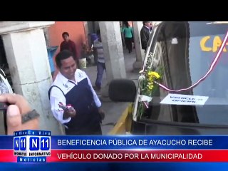 N11 Informativo BENEFICENCIA PUBLICA RECIBE VEHICULO DONADO POR LA MUNICIPALIDAD PROVINCIAL DE HUAMANGA
