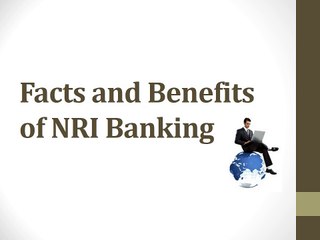 Facts and Benefits of NRI Banking