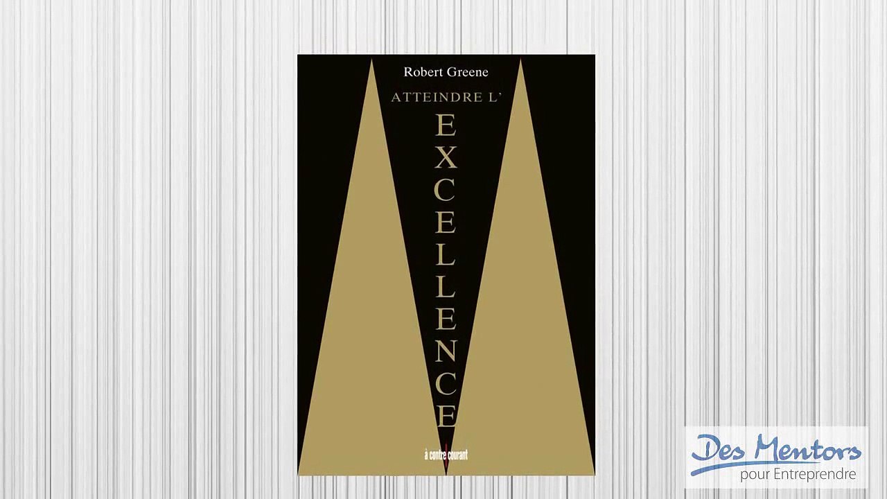 Atteindre l'excellence - de Robert Greene (Partie 1)