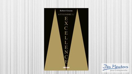 Atteindre l'excellence - de Robert Greene (Partie 1)