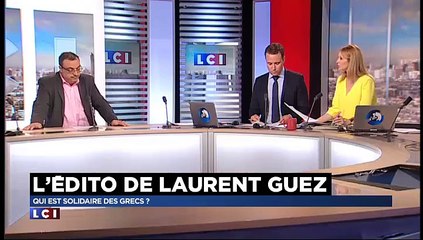 Qui est solidaire des Grecs ? Chaque jour l'édito de Laurent Guez sur LCI