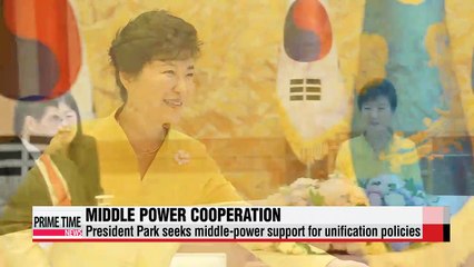 President Park seeks support for unification policies from leading middle-power nations