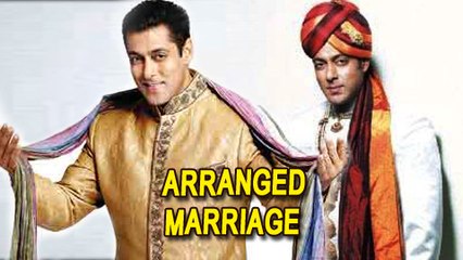 Salman Khan Up For An Arranged Marriage? | Find Out