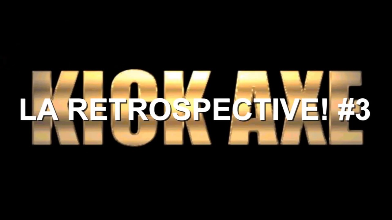 Rétrospective KICK AXE [La Retrospective #3]