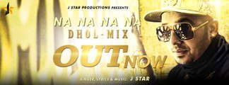 J-Star 'Na Na Na' official Dhol Mix [HD Video]