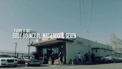 Baby Bounce feat Mac Lucci & Seven "Figure It Out"
