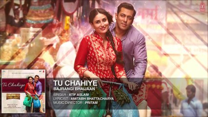 Tu Chahiye Full Audio Song - Atif Aslam - Bajrangi Bhaijaan - Salman Khan