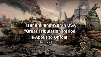 Tsunami and War in USA! "Great Tribulation Period is About to Unfold!" - Brother Estagio