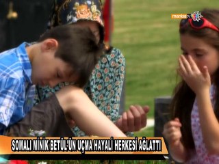 SOMALI MİNİK BETÜL'ÜN UÇMA HAYALİ HERKESİ AĞLATTI