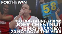 Hot dog eating champ Joey Chestnut thinks he can eat 70 hot dogs this year