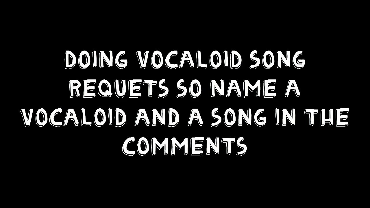 Doing Vocaloid Song Requets