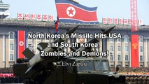 North Korea's Missile Hits USA and South Korea! Zombies, Demons and Rapture! - Elvi Zapata