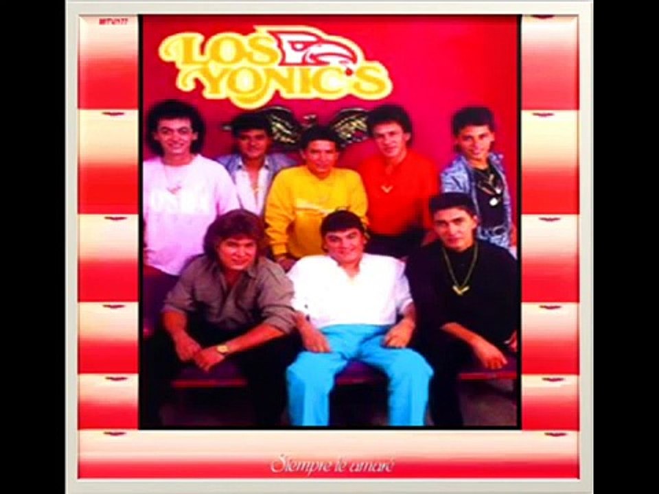 LOS YONICS SIEMPRE TE AMARE video Dailymotion