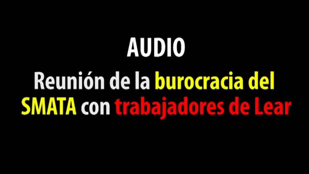 AUDIO - BUROCRACIA DEL SMATA AMENAZA CON CERRAR LEAR SI NO DIRIGE LA FÁBRICA