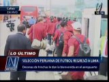 Selección peruana llegó a Lima en medio del cariño de los hinchas