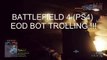 Battlefield 4 eod bot trolling !!!