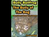 Bullying Stories for Kids - Bully Bullfrog - The Bully of the Bog Great story for Children
