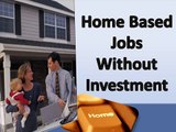 Home Based Jobs Without Investment - Genuine Work from Home Jobs