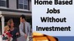 Home Based Jobs Without Investment - Genuine Work from Home Jobs