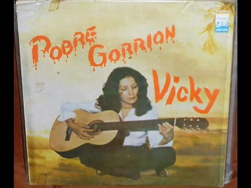 VICKY DE COLOMBIA -Pobre gorrion-