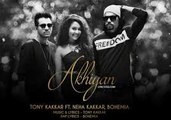 AKHIYAN LYRICS - Bohemia, Neha Kakkar, Tony Kakkar