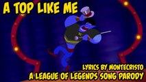 'A Top Like Me' - Friend Like Me League of Legends song parody (lyrics by Montecristo)