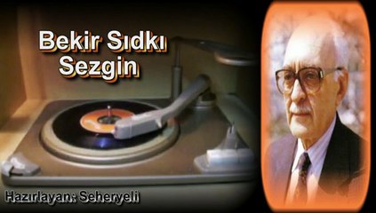 Bekir Sıdkı Sezgin ♪♪♪ Hatırla Ey Gönül Hoş Geçen Demi
